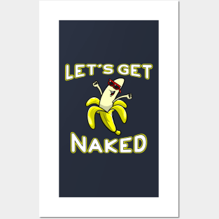 Let's Get Naked Funny Peeled Banana Party Posters and Art